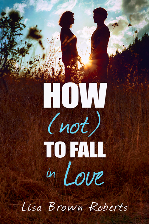 How (not) to Fall in Love by Lisa Brown Roberts